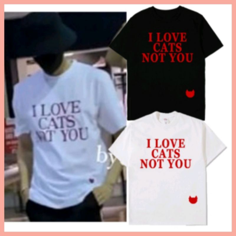 Tshirt Kaos "I LOVE CATS NOT YOU" JAEMIN NCT OUTFIT Korean kpop Fashion style (Tulisan merah)