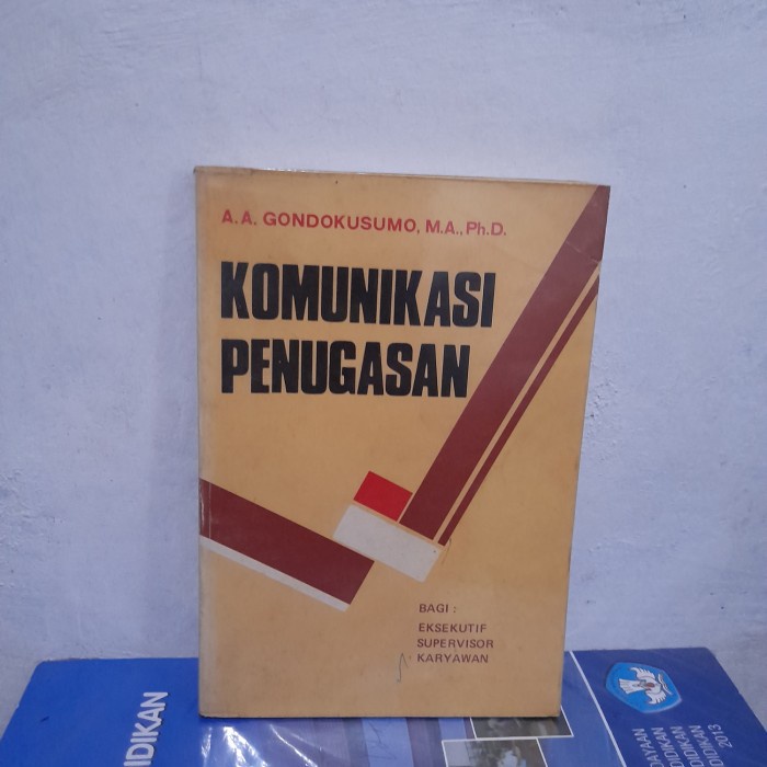 ORIGINAL BUKU Komunikasi Penugasan Bagi Eksekutif A A Gondokusumo M A Ph D