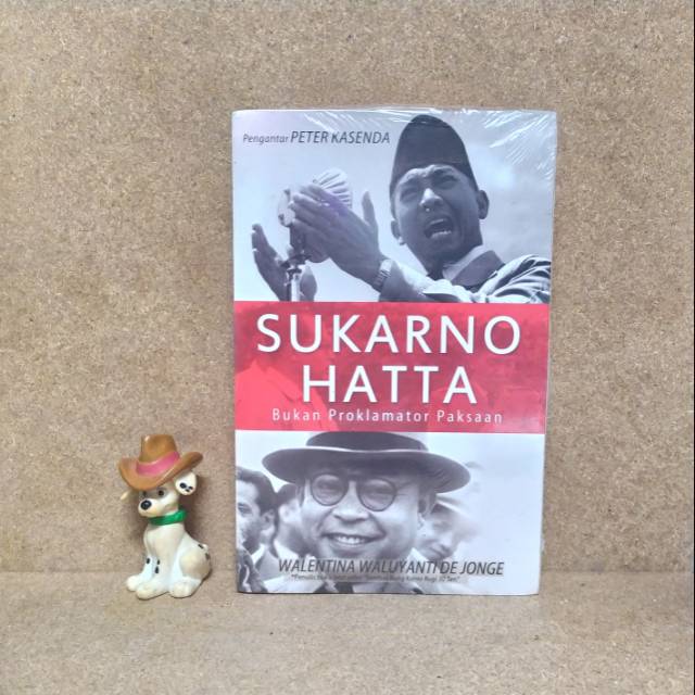SUKARNO HATTA: Bukan Proklamator Paksaan - WALENTINA WALUYANTI DE JONGE
