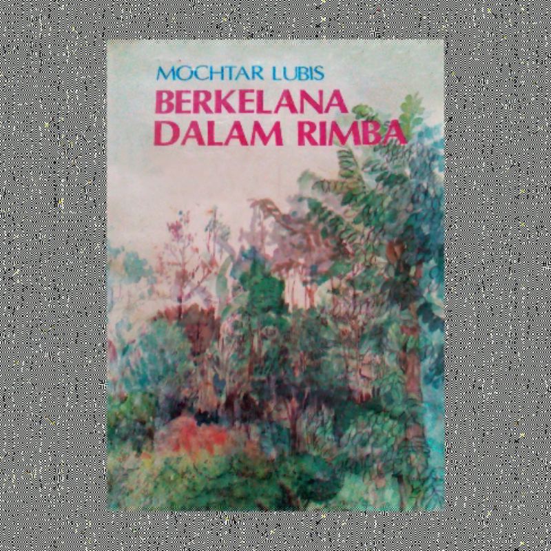 BERKELANA DALAM RIMBA MOCHTAR LUBIS