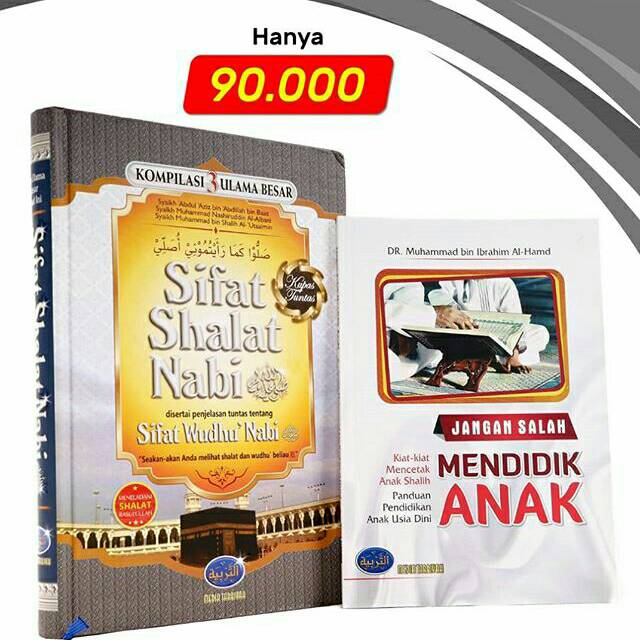 Sifat Shalat Nabi disertai penjelasan tentang Sifat Wudhu Nabi bonus Jangan Salah Mendidik Anak