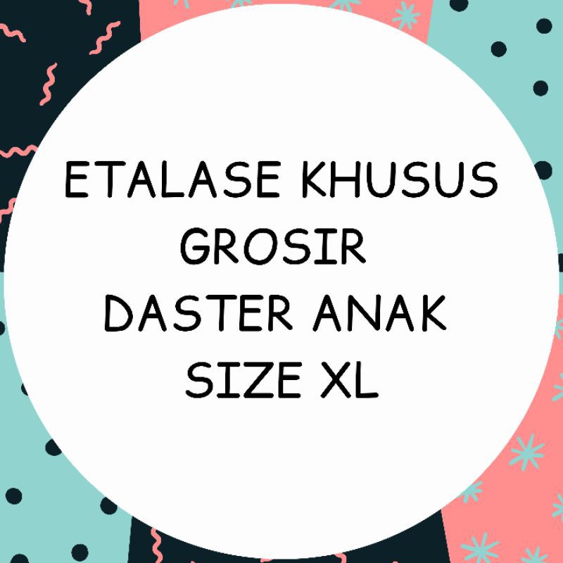 GROSIR DASTER ANAK SIZE XL (Kisaran Usia 9-12th)