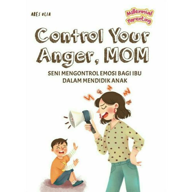 

BUKU PARENTING|CONTROL YOUR ANGER MOM - SENI MENGONTROL EMOSI BAGI IBU