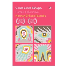 Cerita-cerita Bahagia, Hampir Seluruhnya - Norman Erikson Pasaribu
