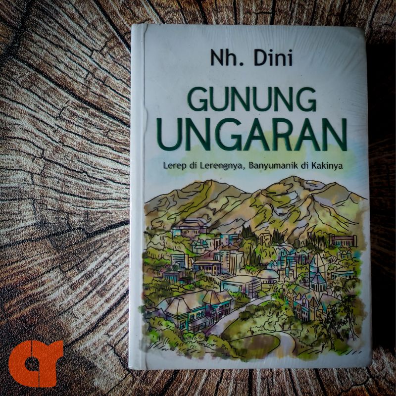 GUNUNG UNGARAN : Lerep di Lerengnya, Banyumanik di Kakinya - Nh. Dini