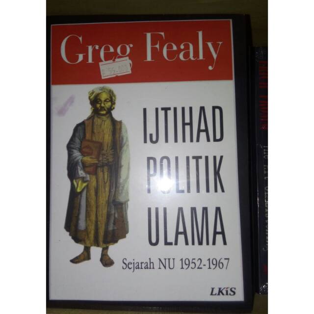 Ijtihad Politik Ulama: Sejarah NU 1952-1967 - Greg Fealy