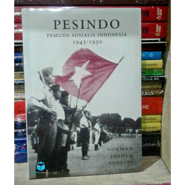 Pesindo Pemuda Sosialis Indonesia 1945-1950 - Norman Joshua Soelias
