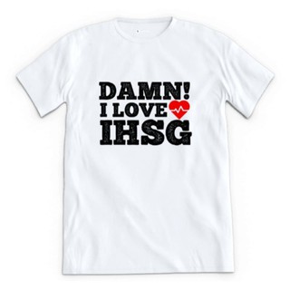 T Shirt Damn I Love IHSG Kaos investor saham IHSG (BISA