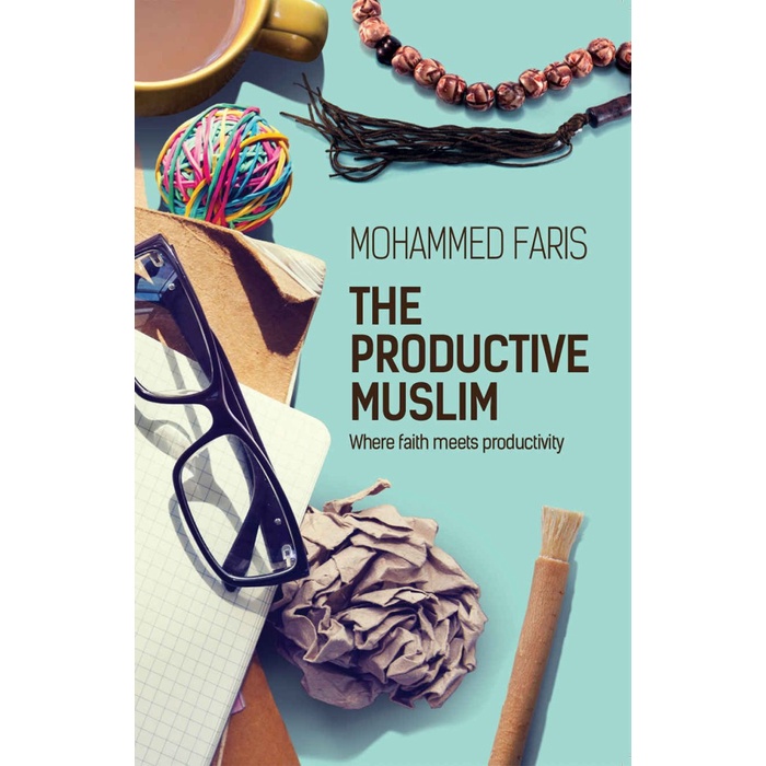 The Productive Muslim Where Faith Meets Productivity by Faris Mohammed (SC)