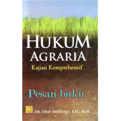 

Buku Hukum Agraria: Kajian Komprehenshif Pengarang Dr. Urip Santoso, M.A., S.H., M.H.