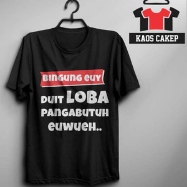 KAOS DISTRO SUNDA BINGUNG EUY DUIT LOBA PANGABUTUH EUWUEH KEREN