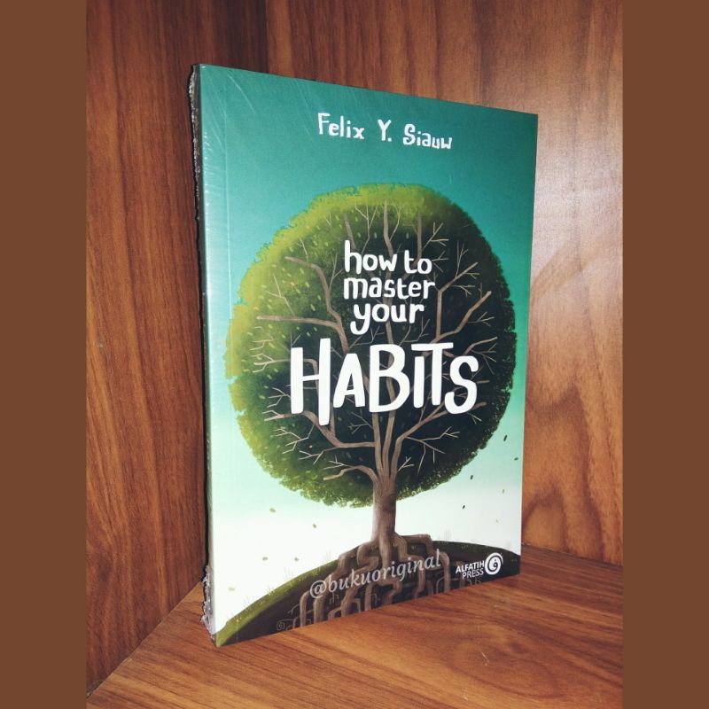 HOW TO MASTER YOUR HABITS FELIX Y SIAUW ORIGINAL - BUKU USTAD FELIX Y SIAUW