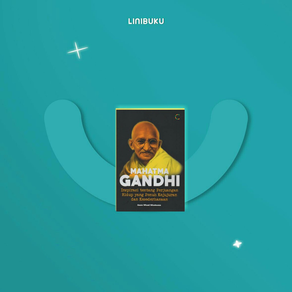 

BUKU Mahatma Gandhi Inspirasi tentang Perjuangan Hidup yang Penuh Kejujuran dan Kesederhanaan