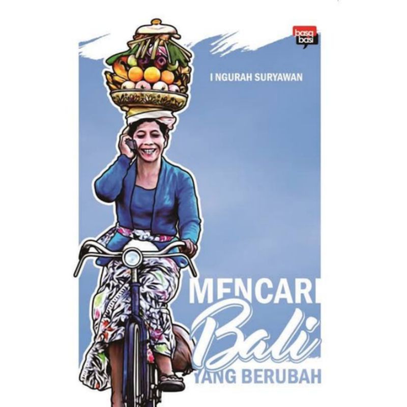Mencari Bali yang Berubah - I Ngurah Suryawan