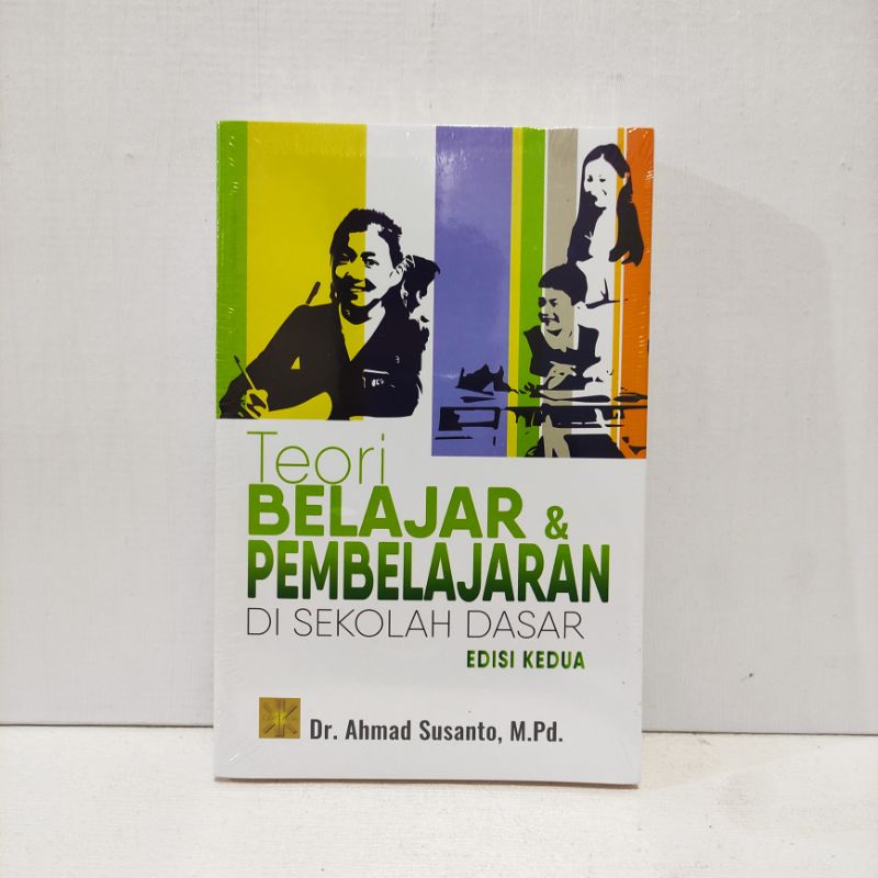 BUKU TEORI BELAJAR DAN PEMBELAJARAN DI SEKOLAH DASAR - Drs.Ahmad Susanto, M.Pd    ORIGINAL