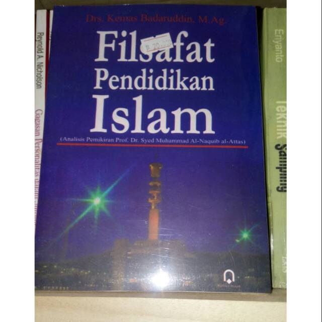 Filsafat Pendidikan Islam; Analisis Pemikiran Syed Naquib Al-Attas - Kemas Badaruddin