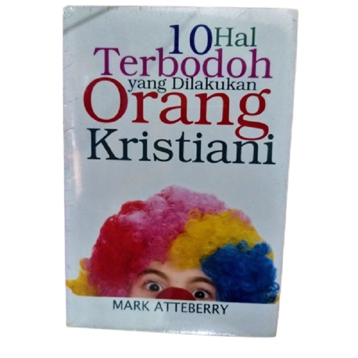 10 Hal Terbodoh Yang Dilakukan Orang Kristiani Mark Atteberry Buku Rohani Kristen dan Katolik