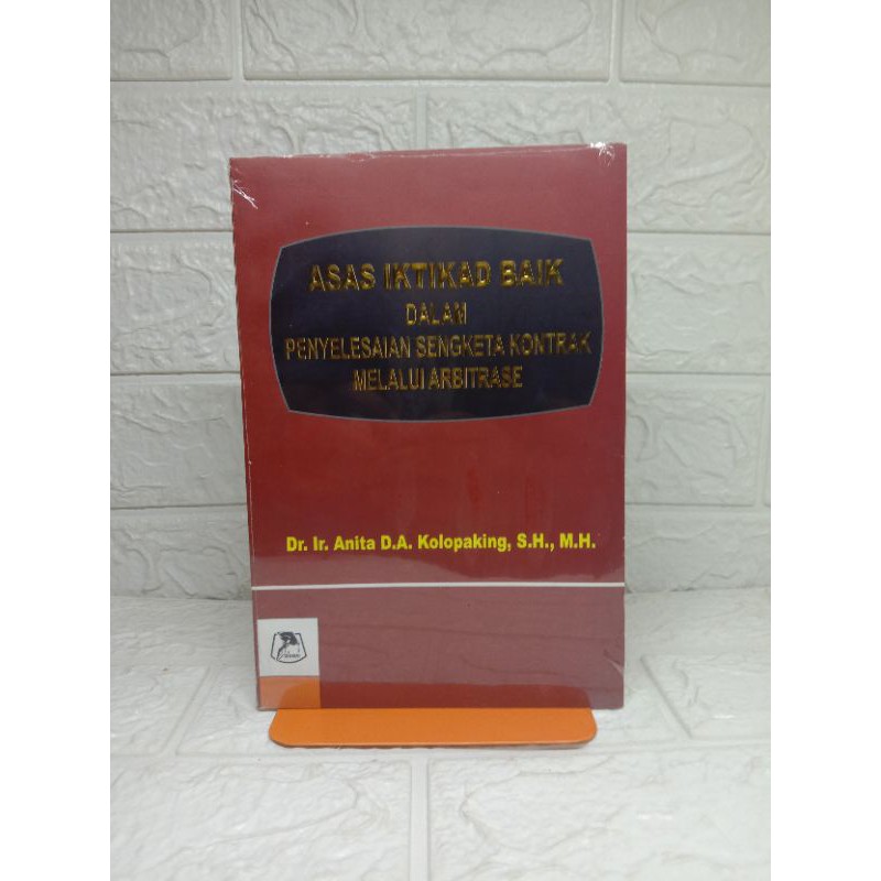 ASAS ITIKAD BAIK DALAM PENYELESAIAN SENGKETA KONTRAK MELALUI ARBITRASE - VDr. Ir. Anita D.A. Kolopak