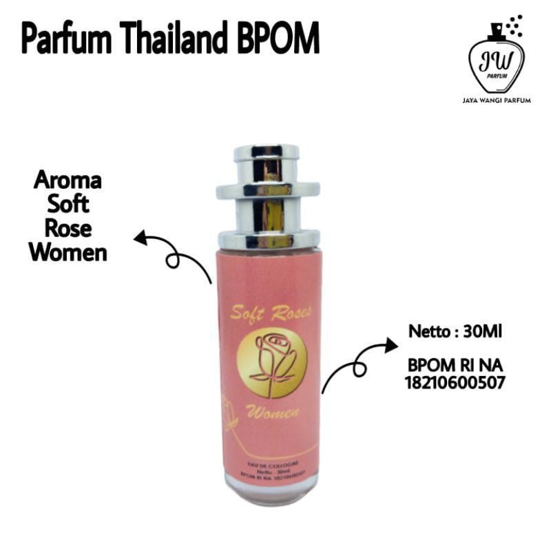 PARFUM THAILAND SOFT ROSE WOMAN 30 ML ORIGINAL BPOM PARFUM WANITA PRIA