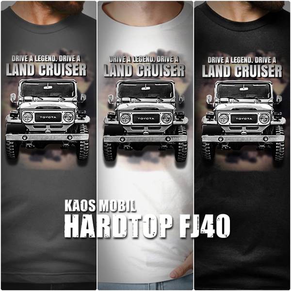 Baju Kaos MOBIL TOYOTA HARDTOP Land Cruiser DRIVE A LEGEND DRIVE LAND CRUISER FJ40 BJ40 Otomotif