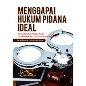 Buku Menggapai Hukum Pidana Ideal Kemaslahatan Pidana Islam dan Pembaruan Hukum Pidana Nasional
