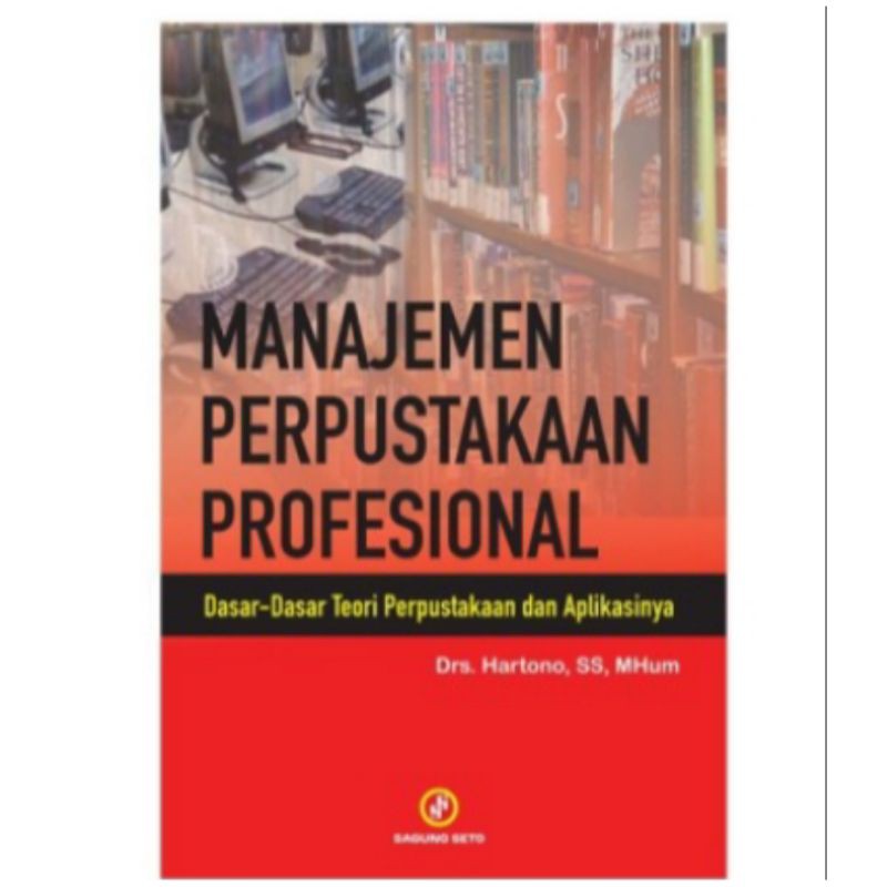 

Manajemen Perpustakaan Profesional Dasar-Dasar Teori Perpustakaan Dan Aplikasinya - Hartono