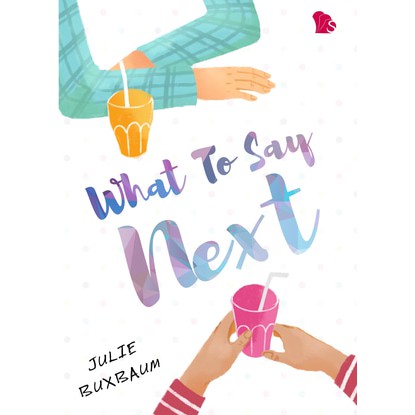 What To Say Next by Julie Buxbaum