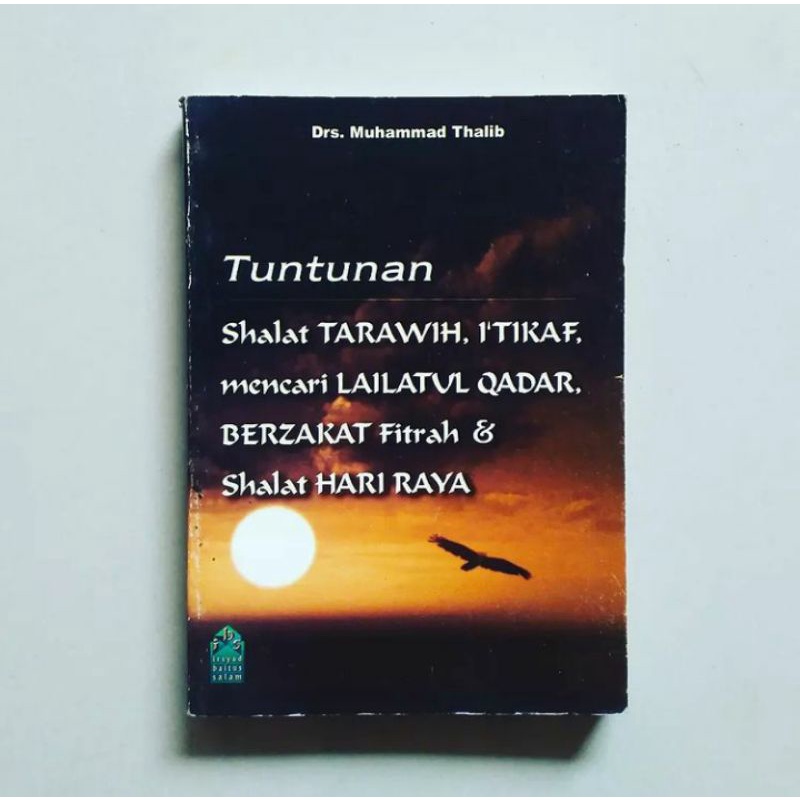 TUNTUTAN SHALAT TARAWIH, I'TIKAF MENCARI LAILATUL QADAR, BERZAKAT FITRAH & SHALAT HARI RAYA Karya Dr