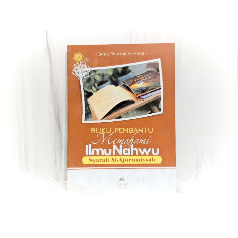 Terjemahan Syarah Al-Ajurumiyyah Buku Pembantu Memahami Ilmu Nahwu | Terjemahan Kitab Nahwu Jurumiyy