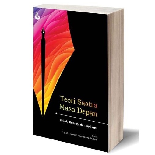 Teori Sastra Masa Depan; Tokoh, Konsep, dan Aplikasi - Suwardi Endraswara, dkk