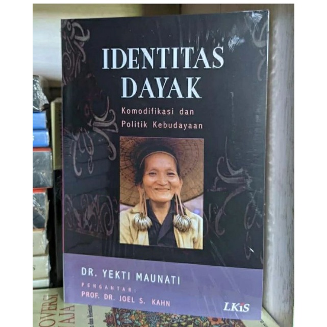 Identitas Dayak komodifikasi dan politik kebudayaan - Yekti Maunati