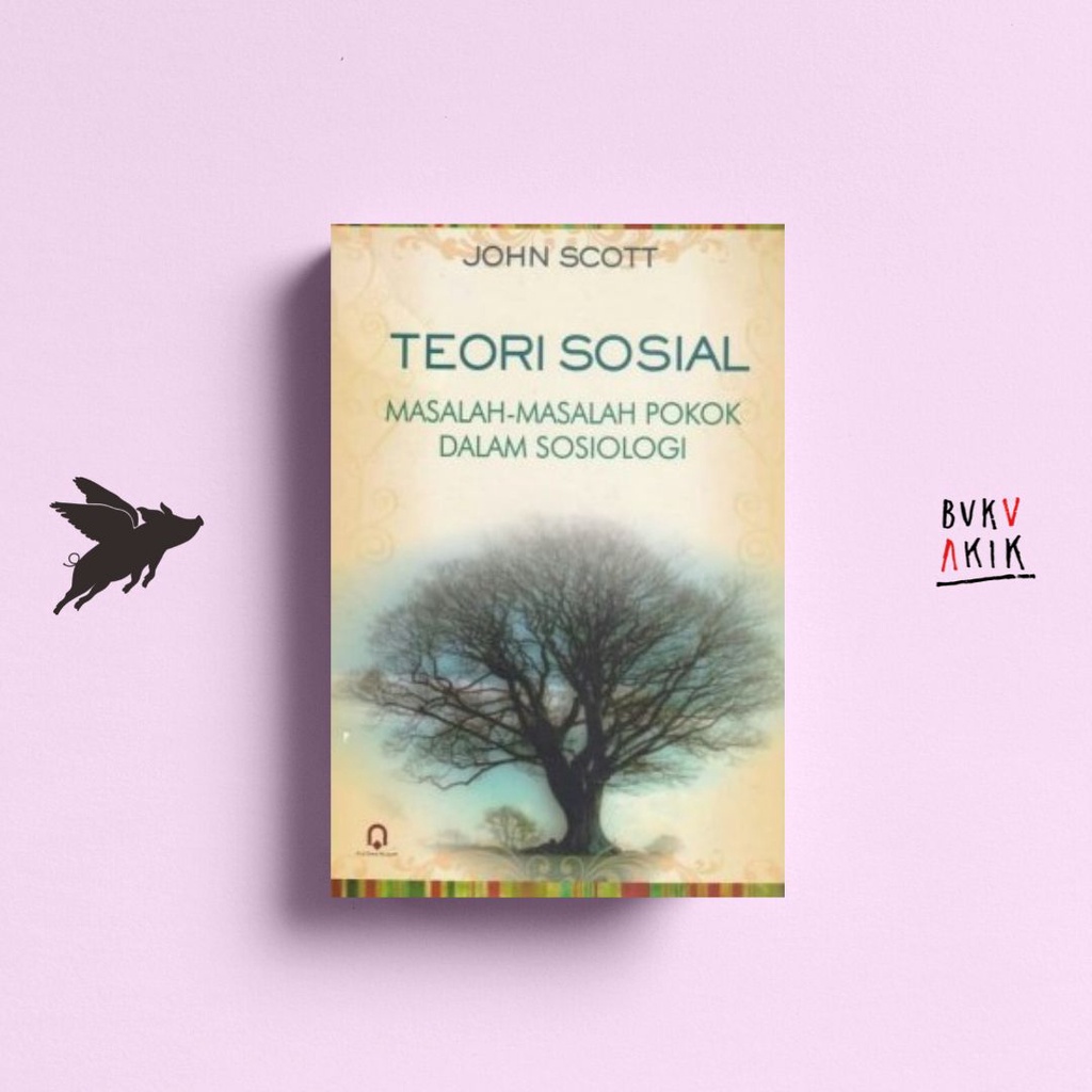 TEORI SOSIAL MASALAH-MASALAH POKOK DALAM SOSIOLOGI - JOHN SCOTT