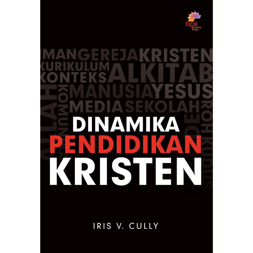 DINAMIKA PENDIDIKAN KRISTEN- IRIS V. CULLY- BPK Gunung Mulia