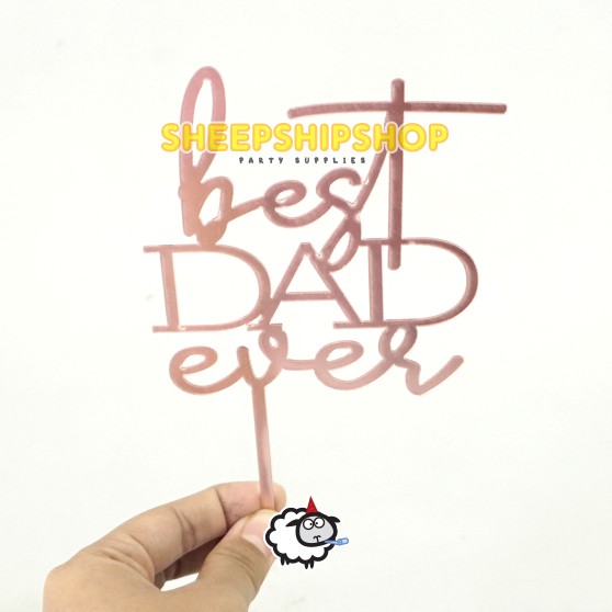 CAKE TOPPER ACRYLIC BEST DAD EVER ROSEGOLD Happy Birthday Untuk Ayah Terbaik