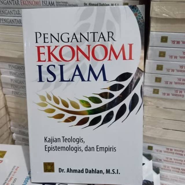 

BUKU PENGANTAR EKONOMI ISLAM KAJIAN TEOLOGIS, EPISTEMOLOGIS, DAN EMPIRIS