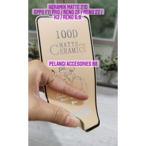 ANTIGORES OPPO F11 PRO / RENO 2 / RENO 2F / RENO 2Z / OPPO K3 / RENO 6.6 KERAMIK MATTE 21D ANTI GORES ANTI GLARE