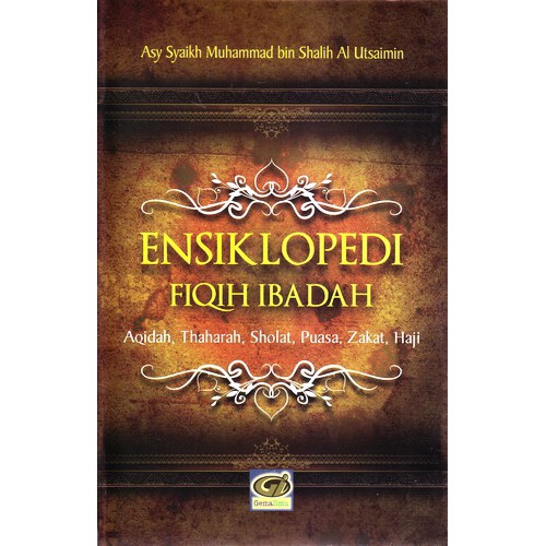 Ensiklopedi Fiqih Ibadah: Aqidah, Thaharah, Shalat, Zakat, Puasa, Haji