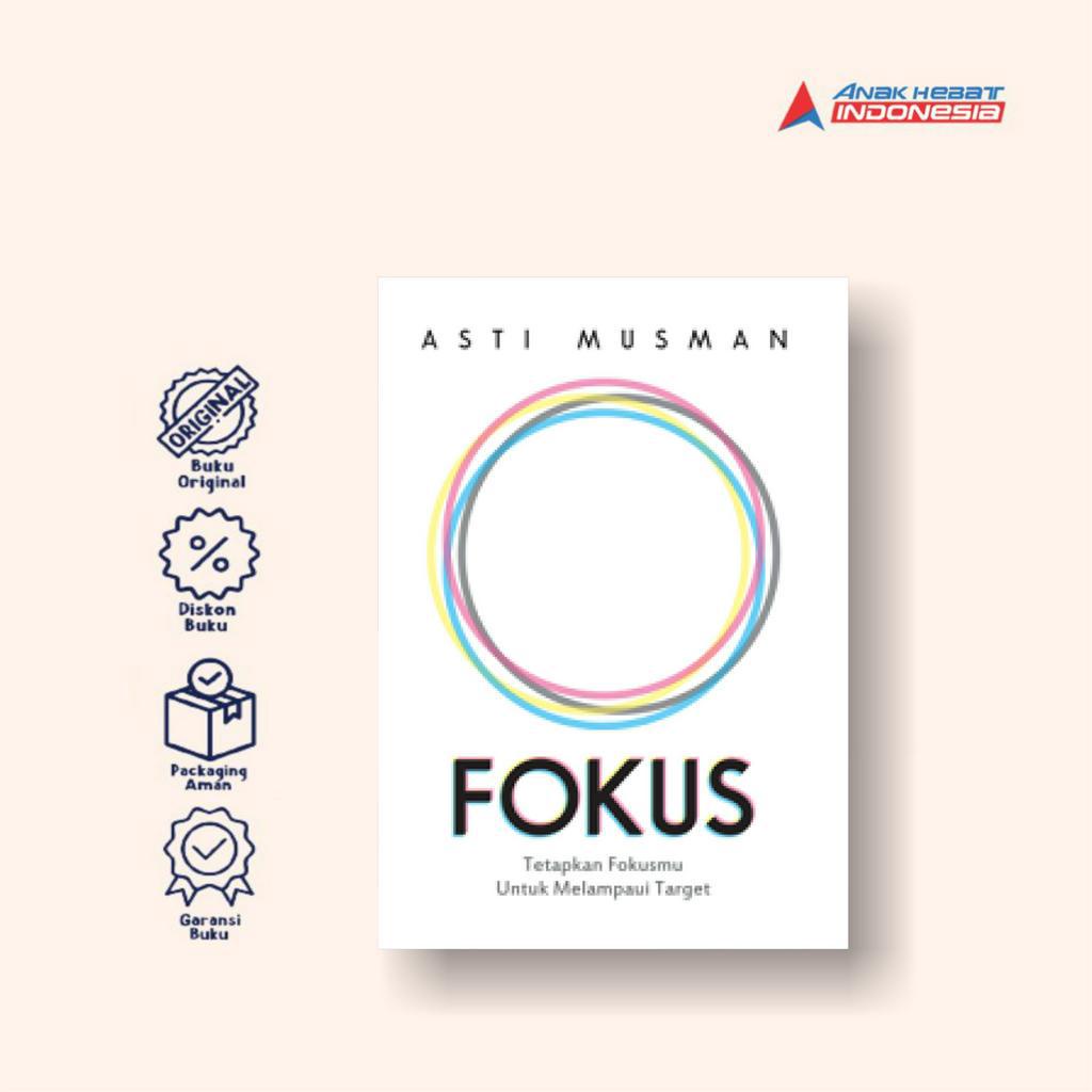 Buku Fokus: Tetapkan Fokusmu untuk Melampaui Target - Asti Musman - Anak Hebat Indonesia