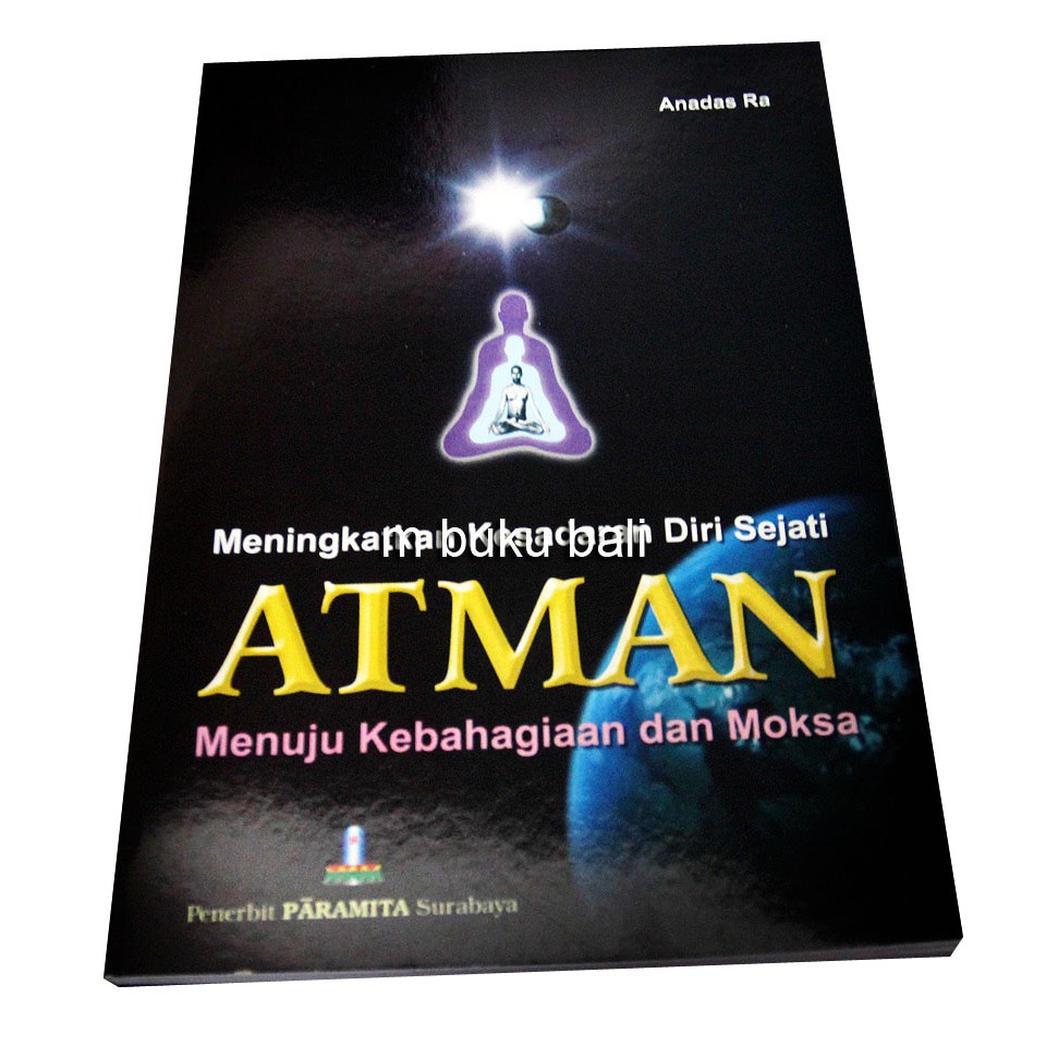 Meningkatkan kesadaran Diri Sejati Atman Menuju Kebahagiaan dan Moksa Atman Atman Brahman Aikyam