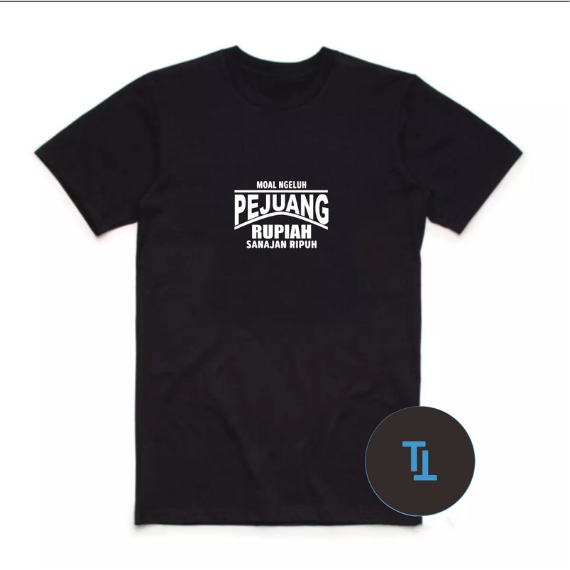 Kaos Distro Pria Wanita MOAL NGELUH PEJUANG RUPIAH Kaos Tulisan Lucu / Kaos Unik / Kaos Distro Origi