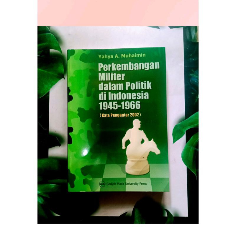 Perkembangan Militer Dalam Politik Di Indonesia