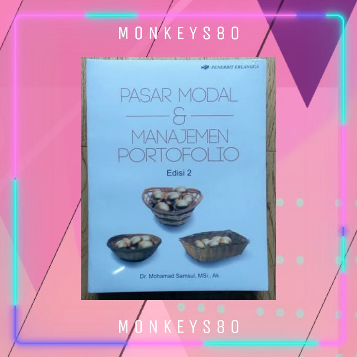 

Pasar Modal & Manajemen Portofolio Edisi 2 (Dr. Mohammad Samsul, MSi., Ak)