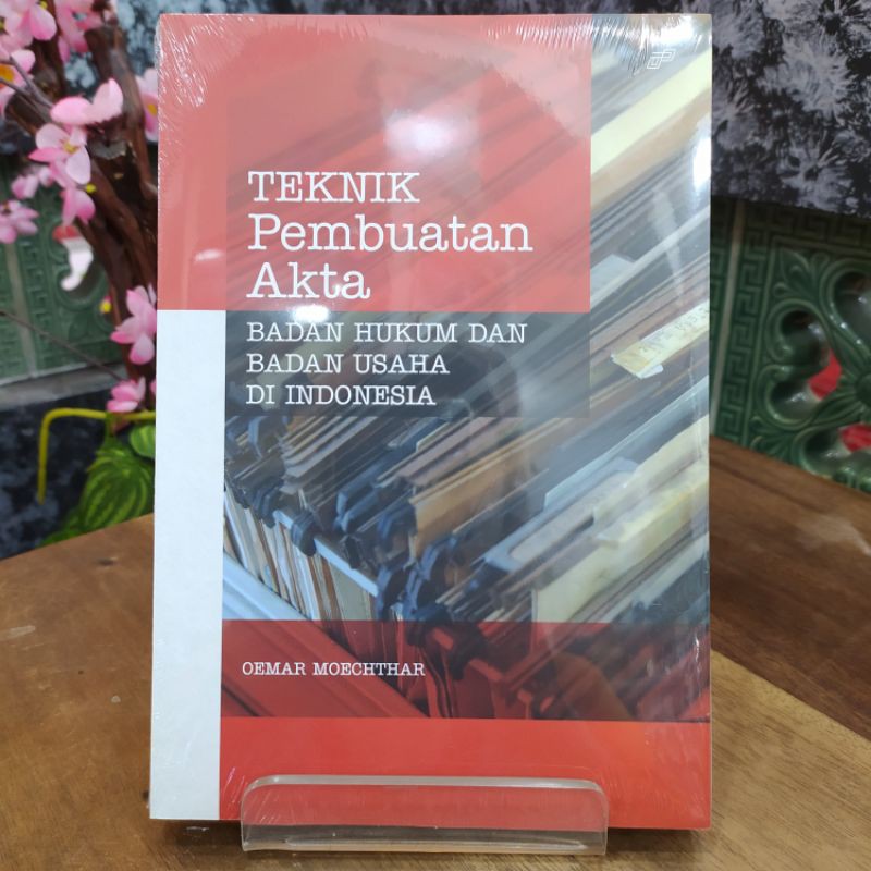 READY STOCK TEKNIK PEMBUATAN AKTA (BADAN HUKUM DAN BADAN USAHA DI INDONESIA) / Oemar Moechthar