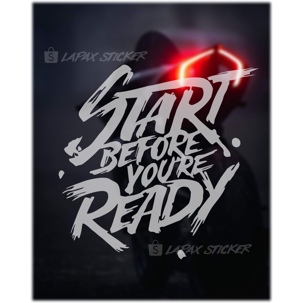 stiker cutting start before you're ready stiker murah viral keren