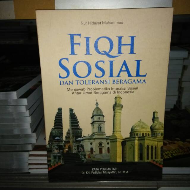 Fiqh sosial fiqih sosial dan toleransi beragama menjawab problematika interaksi sosial antar umat MS