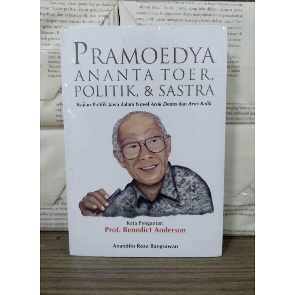 Pramoedya Ananta Toer, Politik, & Sastra (Pengantar Ben Anderson)
