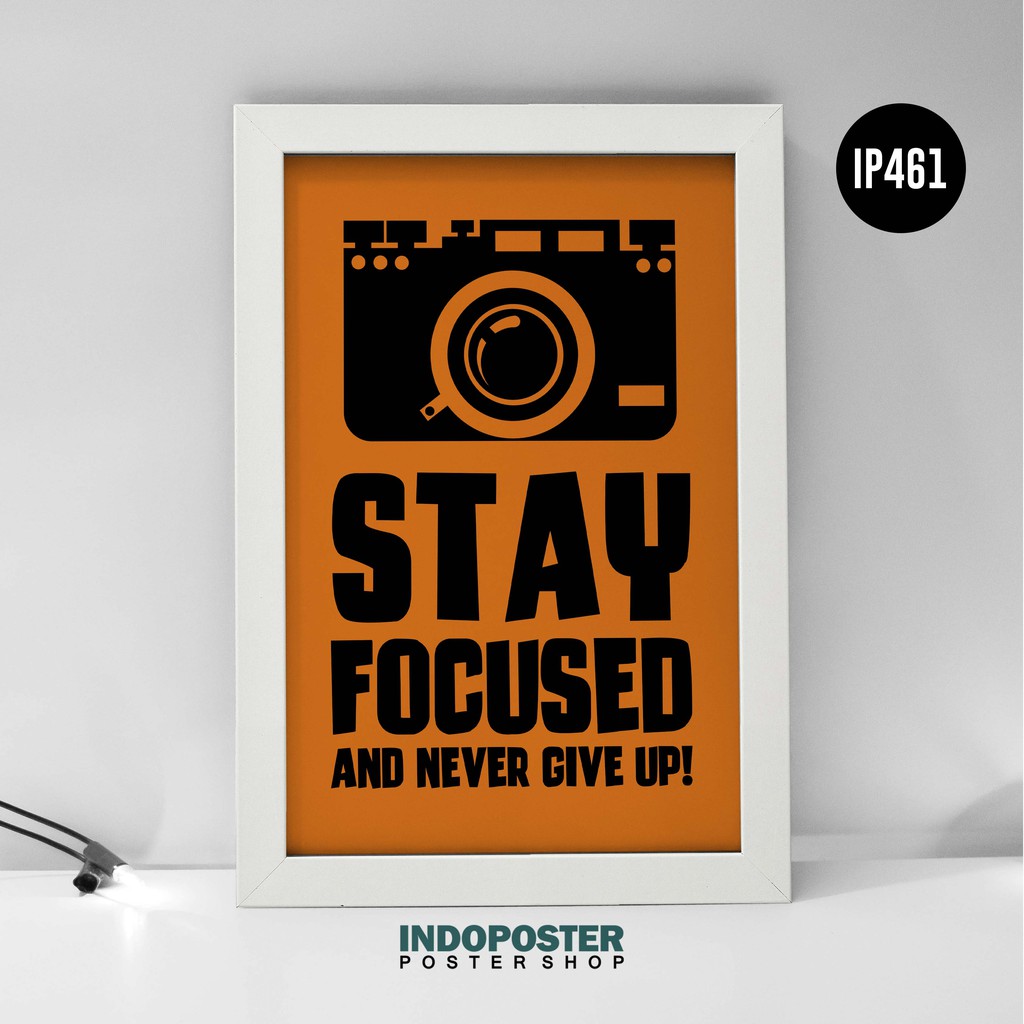 Ip461 Poster Hiasan Dinding Motivasi Stay Focused And Never Give