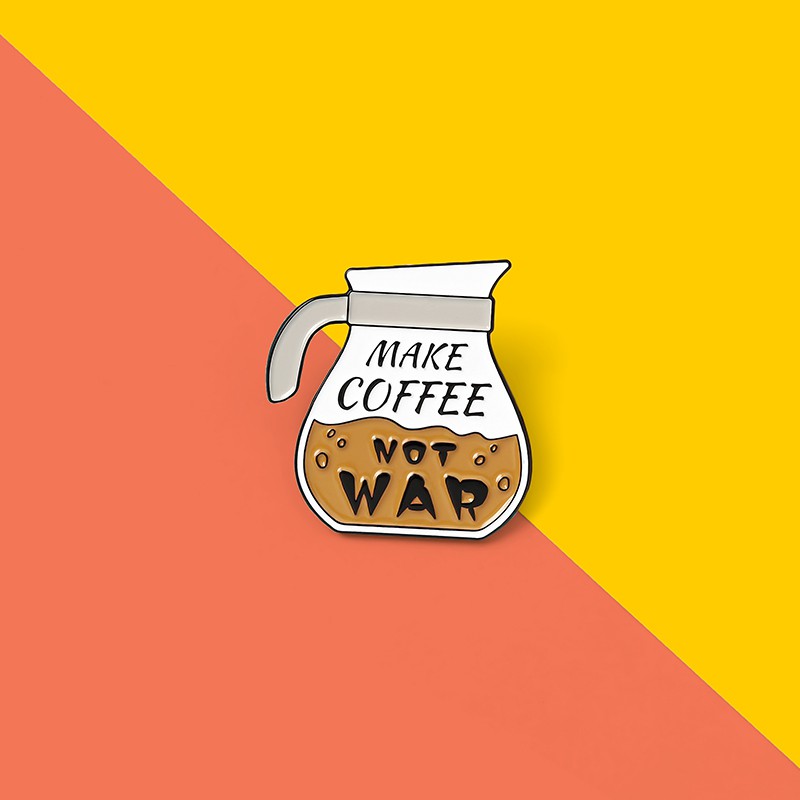 Pin Bros Enamel Bentuk Pembuat Kopi Tulisan Make Coffee Not War