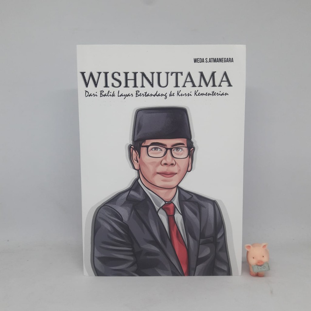 WISHNUTAMA : DARI BALIK LAYAR BERTANDANG KE KURSI KEMENTERIAN - WEDA S.ATMANEGARA