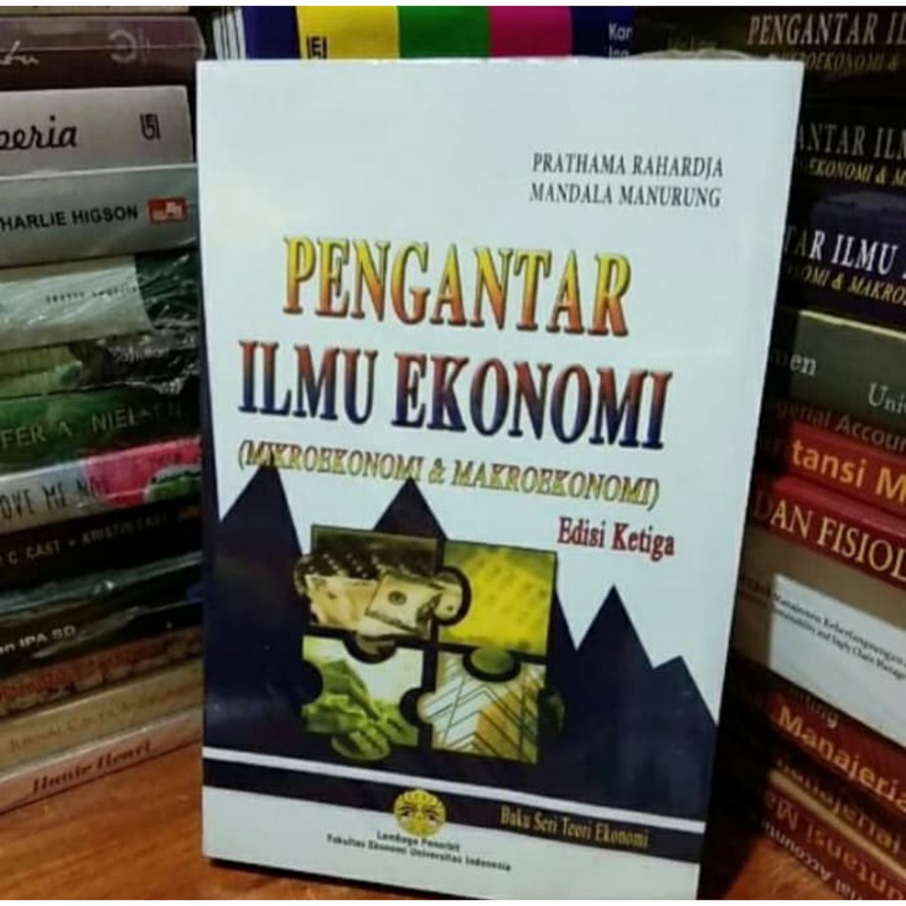 PENGANTAR ILMU EKONOMI ( MIKROEKONOMI & MAKROEKONOMI) EDISI KETIGA BY MANDALA MANURUNG HVS PUTIH